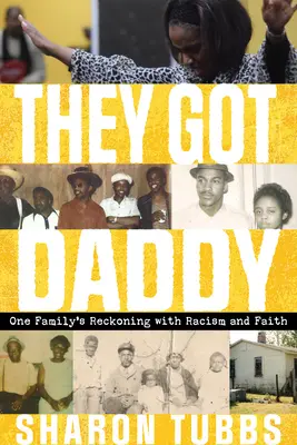 Tienen a papá: El ajuste de cuentas de una familia con el racismo y la fe - They Got Daddy: One Family's Reckoning with Racism and Faith