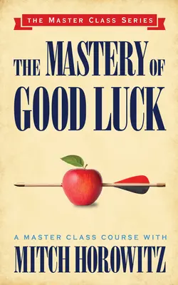 El dominio de la buena suerte (Master Class Series) - The Mastery of Good Luck (Master Class Series)