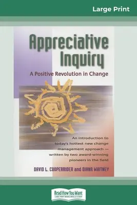 Indagación apreciativa: Una revolución positiva en el cambio (16pt Large Print Edition) - Appreciative Inquiry: A Positive Revolution in Change (16pt Large Print Edition)