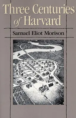 Tres siglos de Harvard, 1636-1936 - Three Centuries of Harvard, 1636-1936