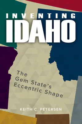 Inventando Idaho: La excéntrica forma del Estado de las Gemas - Inventing Idaho: The Gem State's Eccentric Shape