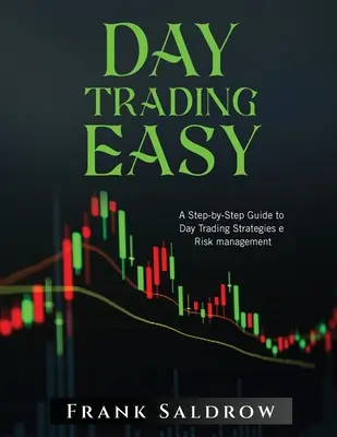 Day Trading Easy a: Guía paso a paso de estrategias de Day Trading y gestión del riesgo - Day Trading Easy a: A Step-by-Step Guide to Day Trading Strategies e Risk Management