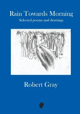 Lluvia hacia la mañana: Selección de poemas y dibujos - Rain Towards Morning: Selected poems and drawings