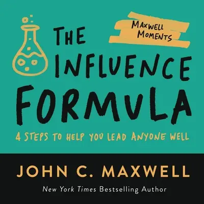 La fórmula de la influencia: 4 pasos para liderar bien a los demás - The Influence Formula: 4 Steps to Help You Lead Anyone Well