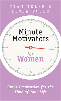 Minutos de motivación para mujeres: Inspiración rápida para el mejor momento de tu vida - Minute Motivators for Women: Quick Inspiration for the Time of Your Life