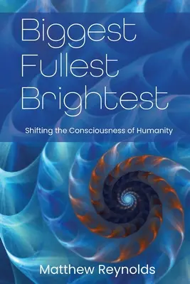 Lo más grande y lo más brillante: Cambiar la conciencia de la humanidad - Biggest Fullest and Brightest: Shifting the Consciousness of Humanity