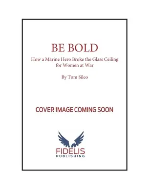 Sé valiente: cómo una heroína del Cuerpo de Marines rompió las barreras para las mujeres en la guerra - Be Bold: How a Marine Corps Hero Broke Barriers for Women at War