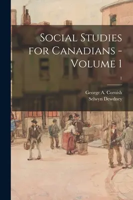 Estudios sociales para canadienses - Volumen 1; 1 (Cornish George a. (George Augustus)) - Social Studies for Canadians - Volume 1; 1 (Cornish George a. (George Augustus))
