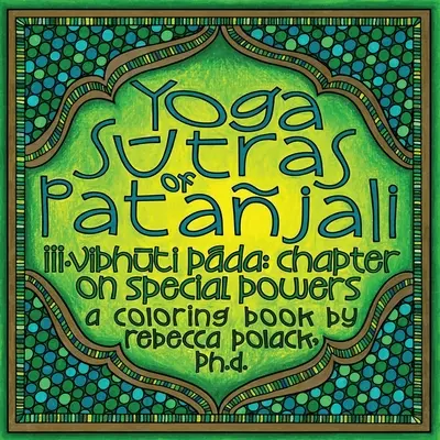 Los Yoga Sūtras de Patajali: Vibhūta Pāda, Capítulo sobre los poderes especiales, Un libro para colorear - The Yoga Sūtras of Patajali: Vibhūta Pāda, Chapter on Special Powers, A Coloring Book