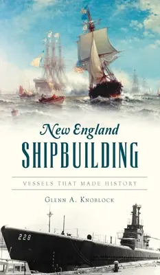 Construcción naval en Nueva Inglaterra: Buques que hicieron historia - New England Shipbuilding: Vessels That Made History