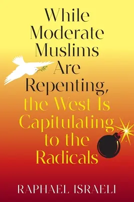 Mientras los musulmanes moderados se arrepienten, Occidente capitula ante los radicales - While Moderate Muslims Are Repenting, the West Is Capitulating to the Radicals