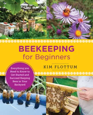 Apicultura para principiantes: Todo lo que necesita saber para empezar y tener éxito en la cría de abejas en su patio trasero - Beekeeping for Beginners: Everything You Need to Know to Get Started and Succeed Keeping Bees in Your Backyard