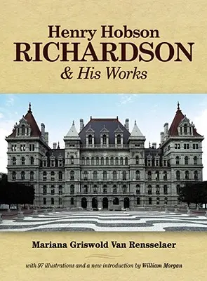 Henry Hobson Richardson y su obra - Henry Hobson Richardson and His Works