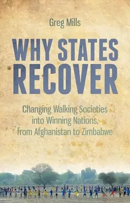 Por qué se recuperan los Estados: Cómo transformar sociedades en declive en naciones ganadoras, de Afganistán a Zimbabue - Why States Recover: Changing Walking Societies Into Winning Nations, from Afghanistan to Zimbabwe