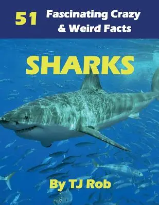 Tiburones: 51 hechos fascinantes, locos y extraños (Edad 5 - 8) - Sharks: 51 Fascinating, Crazy & Weird Facts (Age 5 - 8)