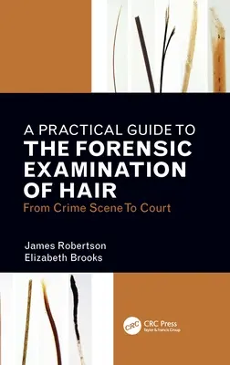 Guía práctica para el examen forense del cabello: de la escena del crimen al tribunal - A Practical Guide to the Forensic Examination of Hair: From Crime Scene to Court