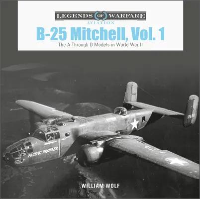 B-25 Mitchell, Vol. 1: Los modelos A a D en la Segunda Guerra Mundial - B-25 Mitchell, Vol. 1: The A Through D Models in World War II