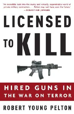 Con licencia para matar: pistolas alquiladas en la guerra contra el terror - Licensed to Kill: Hired Guns in the War on Terror