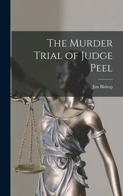 El juicio por asesinato del juez Peel - The Murder Trial of Judge Peel