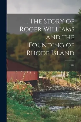 ... La historia de Roger Williams y la fundación de Rhode Island - ... The Story of Roger Williams and the Founding of Rhode Island