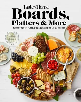 Taste of Home Tablas, Platos y Más: 219 Tablas, Bocados y Bebidas Perfectas para Cualquier Reunión - Taste of Home Boards, Platters & More: 219 Party Perfect Boards, Bites & Beverages for Any Get-Together