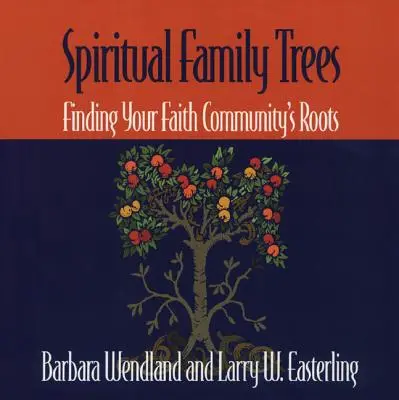 Árboles genealógicos espirituales: Cómo encontrar las raíces de su comunidad religiosa - Spiritual Family Trees: Finding Your Faith Community's Roots