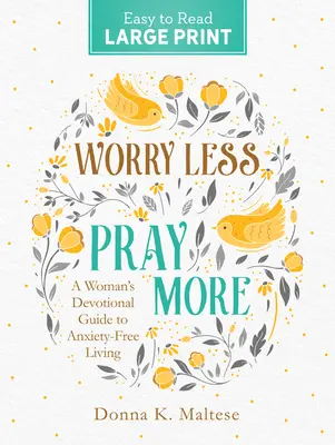 Preocúpate menos, reza más: Guía devocional femenina para vivir sin ansiedad - Worry Less, Pray More Large Print: A Woman's Devotional Guide to Anxiety Free Living