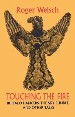 Tocando el fuego: bailarines búfalo, el paquete del cielo y otros cuentos - Touching the Fire: Buffalo Dancers, the Sky Bundle, and Other Tales