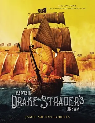 El sueño del capitán Drake Strader: La Guerra Civil ciento sesenta y tres años después - Captain Drake Strader's Dream: The Civil War One Hundred Sixty-Three Years Later