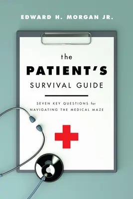 Guía de supervivencia del paciente: Siete preguntas clave para navegar por el laberinto médico - The Patient's Survival Guide: Seven Key Questions for Navigating the Medical Maze