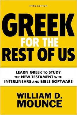 Griego para el resto de nosotros, tercera edición: Aprenda griego para estudiar el Nuevo Testamento con Interlineales y Software Bíblico - Greek for the Rest of Us, Third Edition: Learn Greek to Study the New Testament with Interlinears and Bible Software