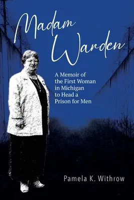 Madam Warden: Memorias de la primera mujer de Michigan que dirigió una prisión para hombres - Madam Warden: A Memoir of the First Woman in Michigan to Head a Prison for Men