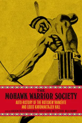 La sociedad guerrera mohawk: Manual de soberanía y supervivencia - The Mohawk Warrior Society: A Handbook on Sovereignty and Survival