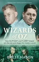 Wizards of Oz: How Oliphant and Florey helped win the war and shape the modern world (Los magos de Oz: cómo Oliphant y Florey ayudaron a ganar la guerra y a dar forma al mundo moderno) - Wizards of Oz: How Oliphant and Florey helped win the war and shape the modern world