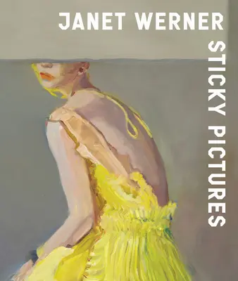 Janet Werner Sticky Pictures - Janet Werner: Sticky Pictures