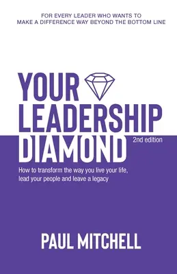 Su diamante de liderazgo: Cómo transformar su forma de vivir la vida, liderar a su gente y dejar un legado - Your Leadership Diamond: How To Transform the Way You Live Your Life, Lead Your People and Leave a Legacy