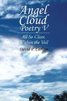 Angel Cloud Poetry V: Todo tan claro, dentro del velo - Angel Cloud Poetry V: All so Clear, Within the Veil