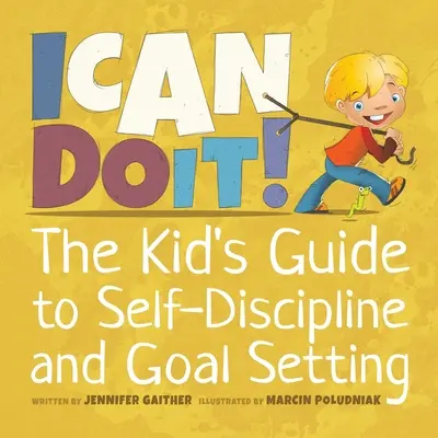 ¡Puedo hacerlo! La guía infantil de la autodisciplina y la fijación de objetivos - I Can Do It!: The Kid's Guide to Self-Discipline and Goal Setting