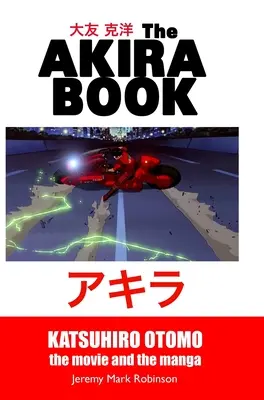 El libro de Akira: Katsuhiro Otomo: La película y el manga - The Akira Book: Katsuhiro Otomo: The Movie and the Manga