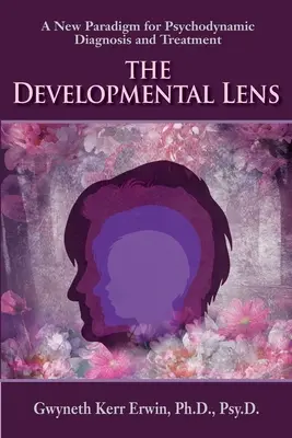 La lente del desarrollo: Un nuevo paradigma para el diagnóstico y el tratamiento psicodinámicos - The Developmental Lens: A New Paradigm for Psychodynamic Diagnosis and Treatment