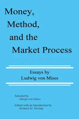 El dinero, el método y el proceso de mercado: Ensayos de Ludwig von Mises - Money, Method, and the Market Process: Essays by Ludwig von Mises