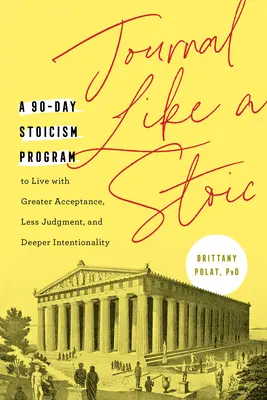 Journal Like a Stoic: A 90-Day Stoicism Program to Live with Greater Acceptance, Less Judgment, and Deeper Intentionality (Incluye Enseñanza) - Journal Like a Stoic: A 90-Day Stoicism Program to Live with Greater Acceptance, Less Judgment, and Deeper Intentionality (Includes Teaching