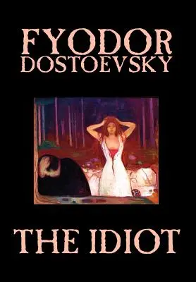 El idiota de Fiódor Mijáilovich Dostoievski, Ficción, Clásicos - The Idiot by Fyodor Mikhailovich Dostoevsky, Fiction, Classics