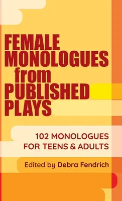 Monólogos femeninos de obras publicadas: 102 monólogos para adolescentes y adultos - Female Monologues from Published Plays: 102 Monologues for Teens & Adults