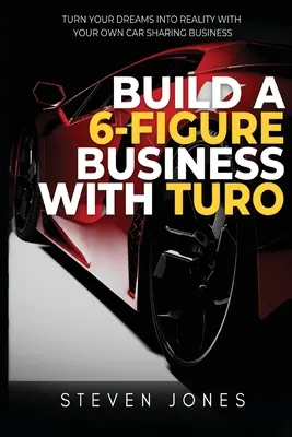 Construir un negocio de 6 cifras utilizando Turo - Build a 6-Figure Business Using Turo