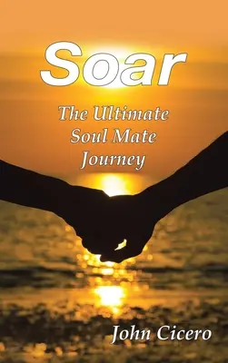 Soar: El viaje definitivo del alma gemela - Soar: The Ultimate Soul Mate Journey