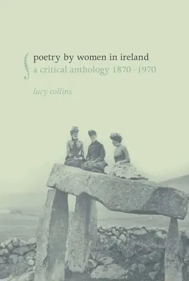 Poesía de mujeres en Irlanda: Antología crítica 1870-1970 - Poetry by Women in Ireland: A Critical Anthology 1870-1970