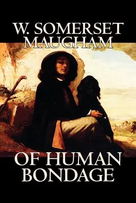 Of Human Bondage de W. Somerset Maugham, Ficción, Literario, Clásicos - Of Human Bondage by W. Somerset Maugham, Fiction, Literary, Classics