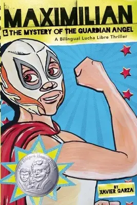 Maximiliano y el misterio del ángel de la guarda: Un thriller bilingüe de lucha libre - Maximilian & the Mystery of the Guardian Angel: A Bilingual Lucha Libre Thriller