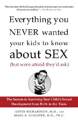 Todo lo que nunca quiso que sus hijos supieran sobre el sexo (pero temía que se lo preguntaran): Los secretos para sobrevivir al desarrollo sexual de su hijo a partir de la bisexualidad - Everything You Never Wanted Your Kids to Know about Sex (But Were Afraid They'd Ask): The Secrets to Surviving Your Child's Sexual Development from Bi